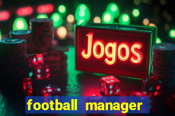 football manager 2019 fm scout